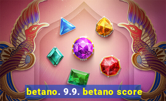 betano. 9.9. betano score